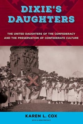 Dixie's Daughters: The United Daughters of the Confederacy and the Preservation of Confederate Culture Paperback University Press of Florida