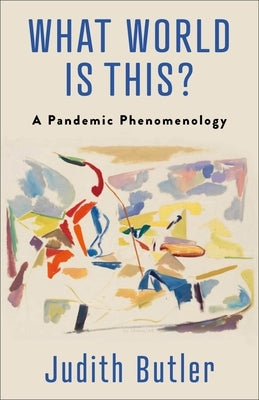 What World Is This?: A Pandemic Phenomenology Paperback Columbia University Press