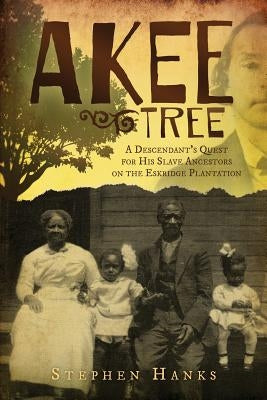 Akee Tree: A Descendant's Quest for His Slave Ancestors on the Eskridge Plantations Paperback American History Press