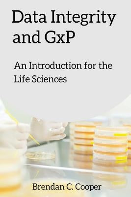 Data Integrity and GxP: An Introduction for the Life Sciences Paperback Createspace Independent Publishing Platform