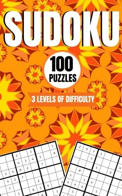 Sudoku 100 Puzzles 3 Levels Of Difficulty: Easy, Medium and Hard 9x9 Brain Sudoku Activity Game Book With Answers For Kids Teens Adults and Seniors Paperback Independently Published