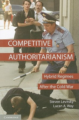 Competitive Authoritarianism: Hybrid Regimes After the Cold War Paperback Cambridge University Press