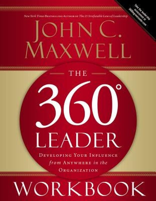 The 360 Degree Leader Workbook: Developing Your Influence from Anywhere in the Organization Paperback Harperchristian Resources