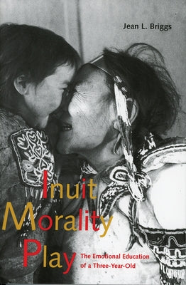 Inuit Morality Play: The Emotional Education of a Three-Year-Old Paperback ISER Books
