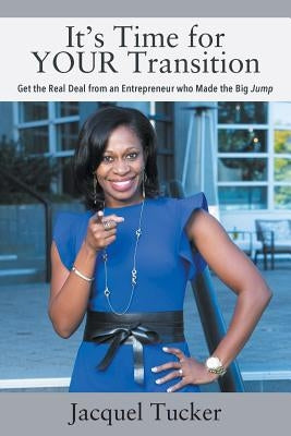 It's Time for YOUR Transition: Get the Real Deal from an Entrepreneur who Made the Big Jump Paperback Outskirts Press