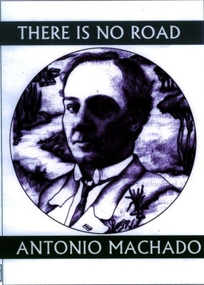 There Is No Road: Proverbs by Antonio Machado Paperback White Pine Press (NY)