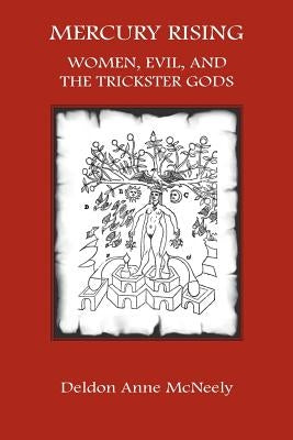 Mercury Rising: Women, Evil and the Trickster Gods by McNeely, Deldon Anne