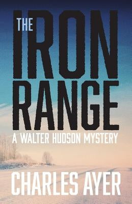 The Iron Range: A Walter Hudson Mystery Paperback Outskirts Press
