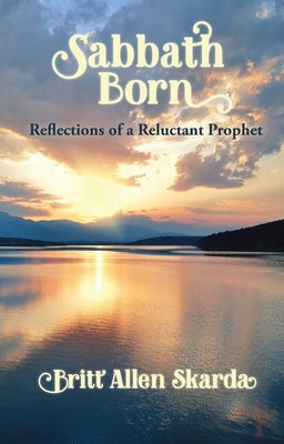 Sabbath Born: Reflections of a Reluctant Prophet Paperback Parkhurst Brothers Publishers Inc