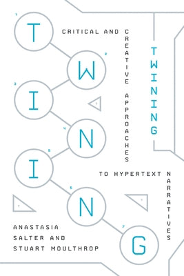 Twining: Critical and Creative Approaches to Hypertext Narratives Paperback Amherst College