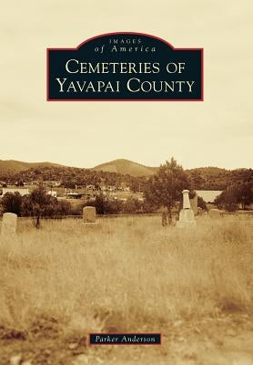 Cemeteries of Yavapai County Paperback Arcadia Publishing (SC)