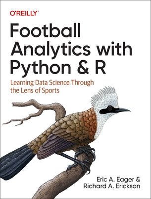 Football Analytics with Python & R: Learning Data Science Through the Lens of Sports Paperback O'Reilly Media