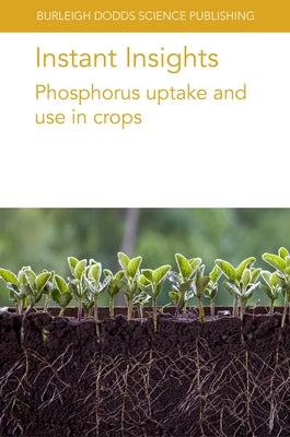Instant Insights: Phosphorus Uptake and Use in Crops Paperback Burleigh Dodds Science Publishing Ltd