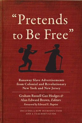 Pretends to Be Free: Runaway Slave Advertisements from Colonial and Revolutionary New York and New Jersey Paperback Fordham University Press