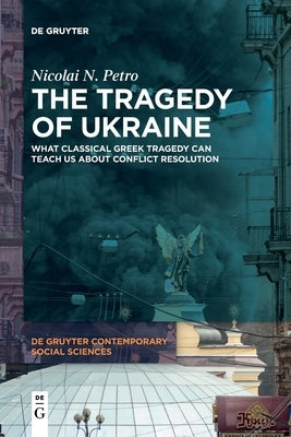 The Tragedy of Ukraine: What Classical Greek Tragedy Can Teach Us about Conflict Resolution Paperback de Gruyter