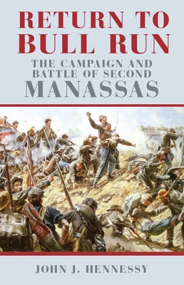 Return to Bull Run: The Campaign and Battle of Second Manassas Paperback University of Oklahoma Press