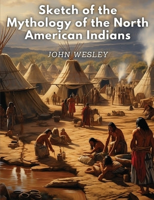 Sketch of the Mythology of the North American Indians Paperback Digital Print Trendmakers