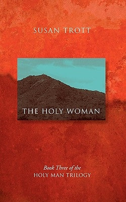 The Holy Woman: Book Three of The Holy Man Trilogy Paperback Outskirts Press