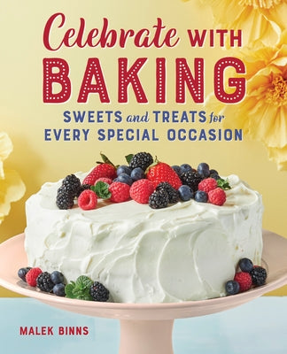 Celebrate with Baking: Sweets and Treats for Every Special Occasion Paperback Rockridge Press