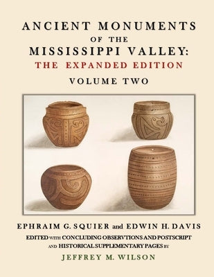 Ancient Monuments of the Mississippi Valley - The Expanded Edition Volume Two Paperback Serpent Mound Books and Press