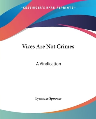 Vices Are Not Crimes: A Vindication Paperback Kessinger Publishing