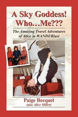 A Sky Goddess! Who...Me: The Amazing Travel Adventures of Alice in Wanderlust Paperback Mosaic Design Book Publishers