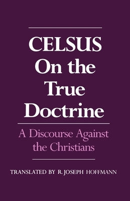 On the True Doctrine: A Discourse Against the Christians Paperback Oxford University Press, USA