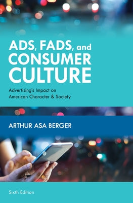 Ads, Fads, and Consumer Culture: Advertising's Impact on American Character and Society Paperback Rowman & Littlefield Publishers