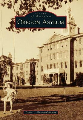 Oregon Asylum Paperback Arcadia Publishing (SC)