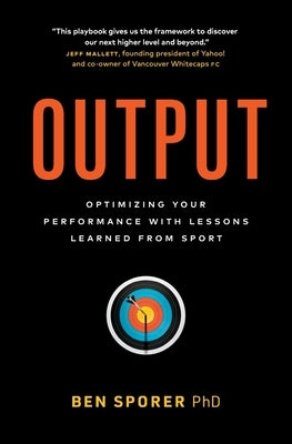 Output: Optimizing Your Performance with Lessons Learned from Sport Paperback Page Two Press