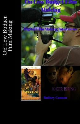 On Low Budget Film Making: Digital Film Making Interviews Paperback Createspace Independent Publishing Platform