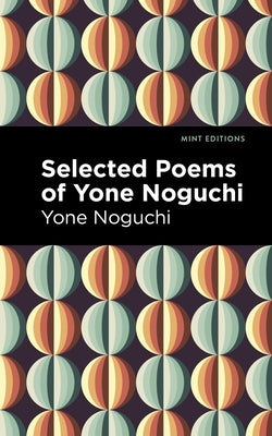 Selected Poems of Yone Noguchi Paperback Mint Editions