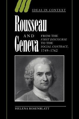 Paperback of Rousseau and Geneva: From the First Discourse to the Social Contract, 1749-1762, published by Cambridge University Press.