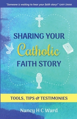Sharing Your Catholic Faith Story: Tools, Tips, and Testimonies Paperback Word Works