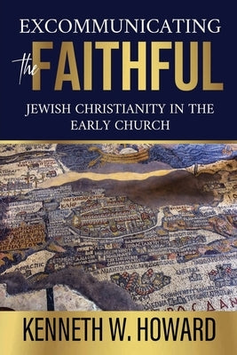 Excommunicating the Faithful: Jewish Christianity in the Early Church Paperback Gcrr Press