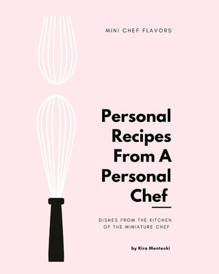 Personal Recipies From a Personal Chef: Dishes From the Kitchen of The Miniature Chef Paperback Blurb