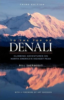 To the Top of Denali: Climbing Adventures on North America's Highest Peak Paperback Alaska Northwest Books