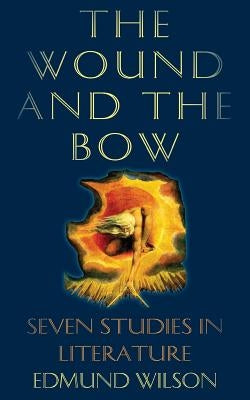 The Wound and the Bow: Seven Studies in Literature Paperback Churchill & Dunn, Ltd