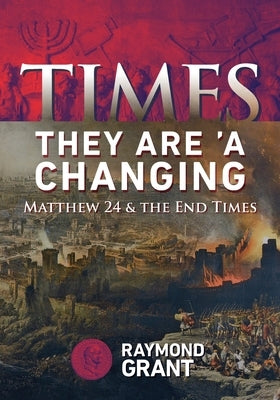 Times - They Are 'A Changing: Matthew 24 & the End Times Paperback Ad Fontes Press