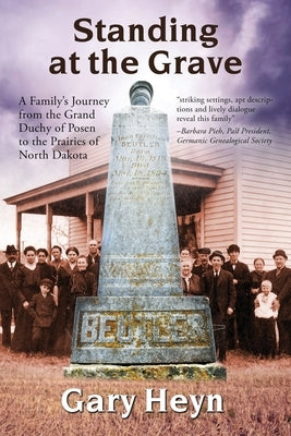 Standing at the Grave: A Family's journey from the Grand Duchy of Posen to the Prairies of North Dakota Paperback Wisdom Editions