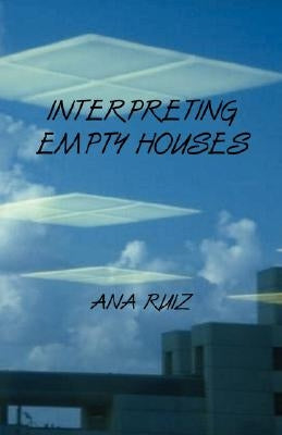 Interpreting Empty Houses by Ruiz, Ana