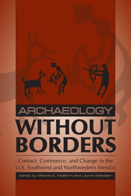 Archaeology Without Borders: Contact, Commerce, and Change in the U.S. Southwest and Northwestern Mexico Paperback University Press of Colorado