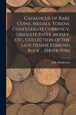 Paperback catalogue of rare coins, medals, tokens, Confederate currency, and obsolete paper money from Henrie Edmund Buck's collection.