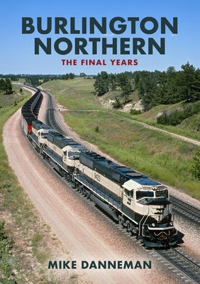 Burlington Northern: The Final Years Paperback Amberley Publishing