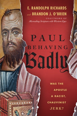 Paul Behaving Badly: Was the Apostle a Racist, Chauvinist Jerk? Paperback IVP Books
