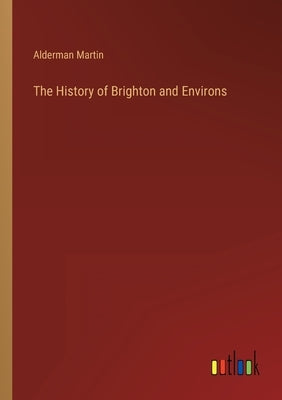 The History of Brighton and Environs Paperback Outlook Verlag