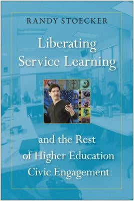 Liberating Service Learning: And the Rest of Higher Education Civic Engagement Paperback Temple University Press