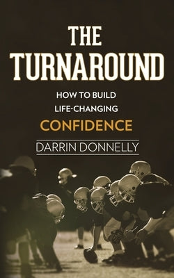 The Turnaround: How to Build Life-Changing Confidence Paperback Shamrock New Media, Inc.