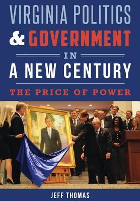 Virginia Politics & Government in a New Century: The Price of Power Paperback History Press