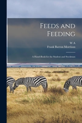 Feeds and Feeding; a Hand-book for the Student and Stockman Paperback Legare Street Press